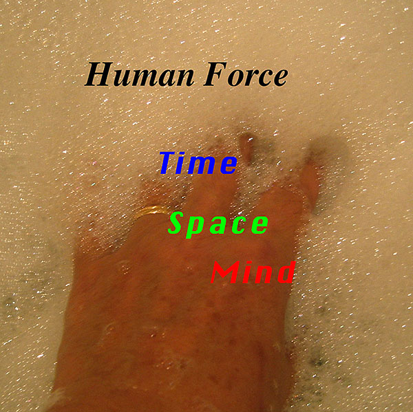 Human force, Time, Space, Mind